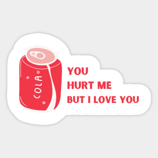 You hurt me but I love you Sticker